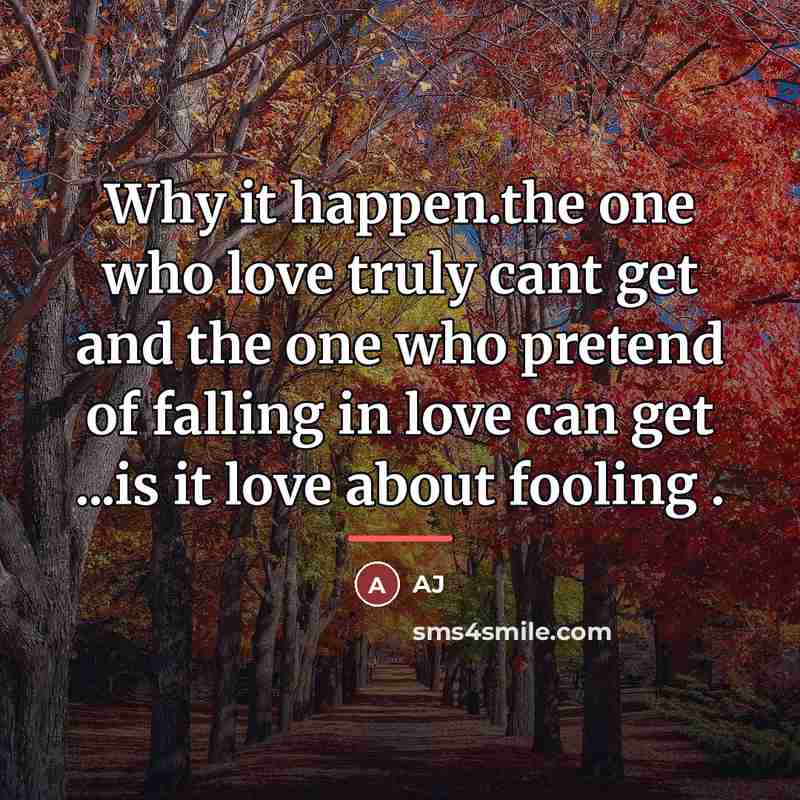 “Why it happen.the one who love truly cant get and…” quote by AJ