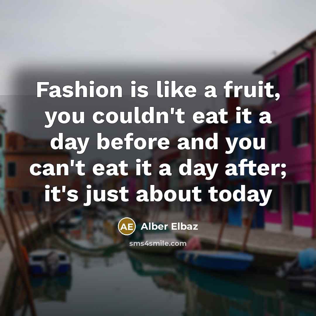 “Fashion is like a fruit, you couldn't eat it a…” quote by Alber Elbaz