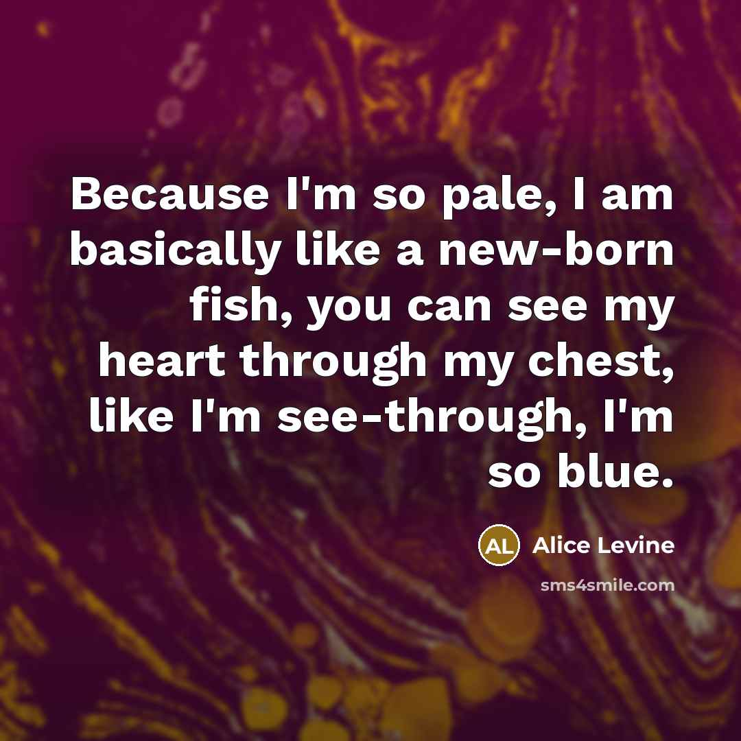 “Because I'm so pale, I am basically like a new-born…” quote by Alice Levine