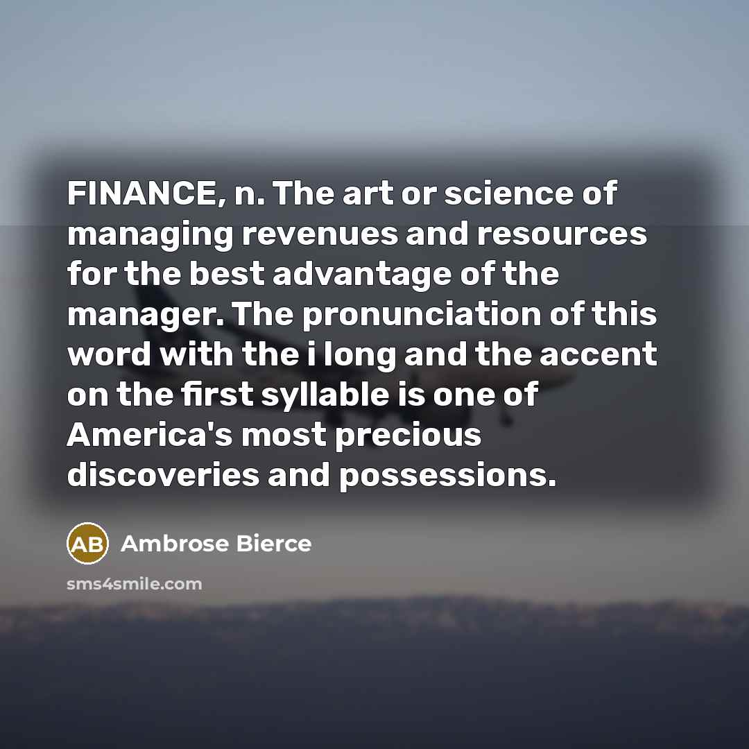 “FINANCE, n. The art or science of managing revenues and…” quote by Ambrose Bierce