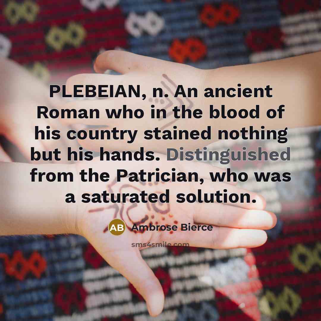 “PLEBEIAN, n. An ancient Roman who in the blood of…” quote by Ambrose Bierce