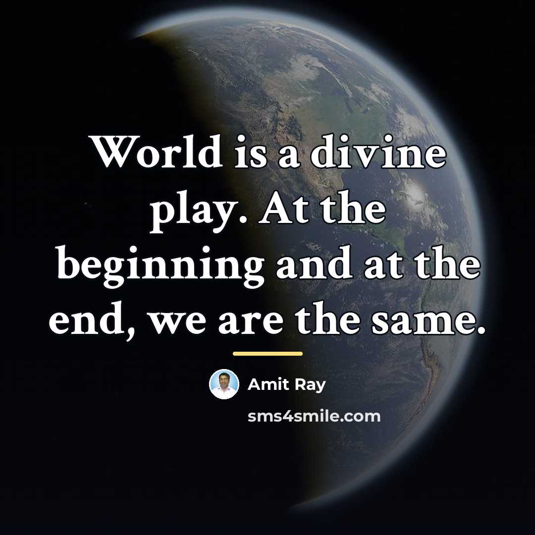 “World is a divine play. At the beginning and at…” quote by Amit Ray