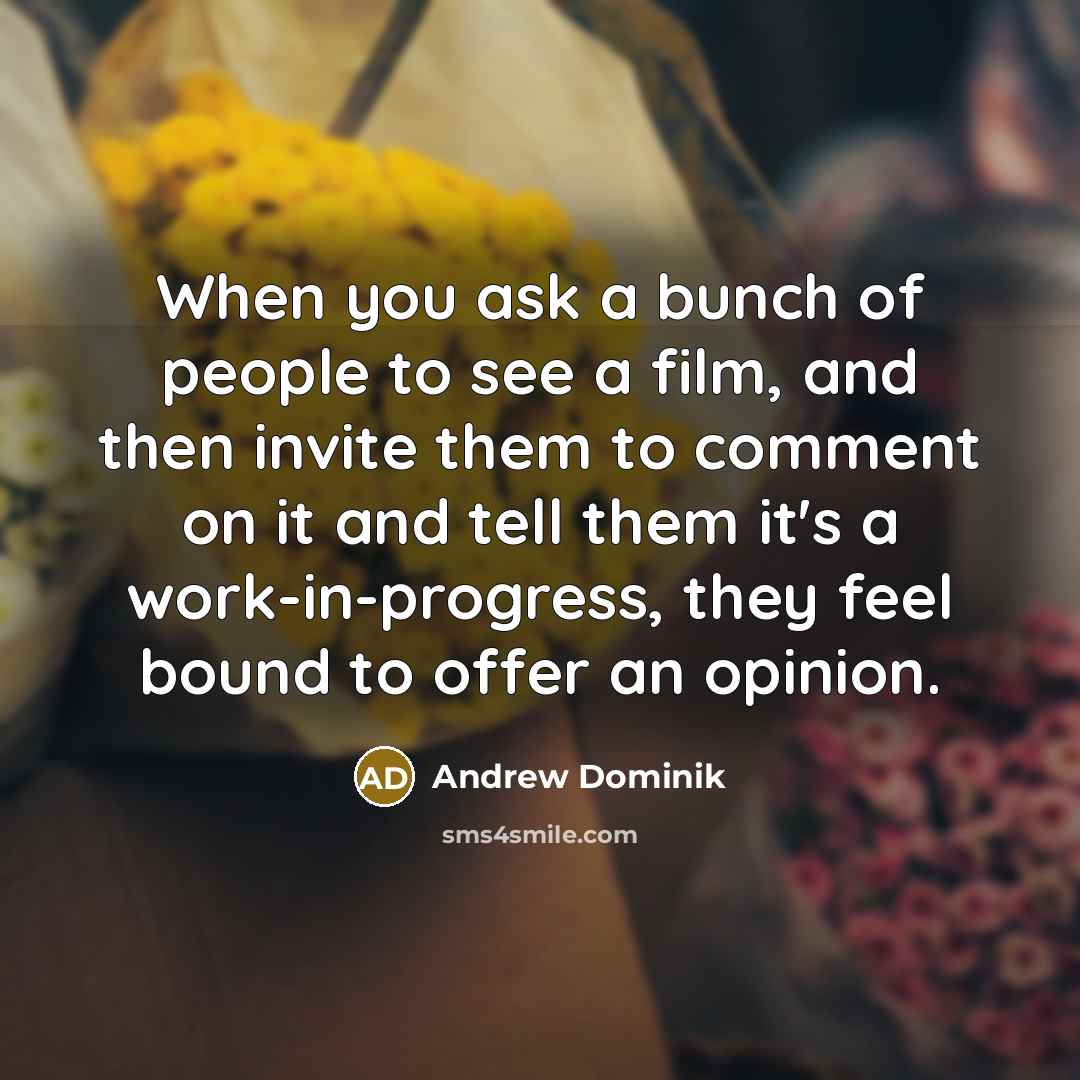 “When you ask a bunch of people to see a…” quote by Andrew Dominik
