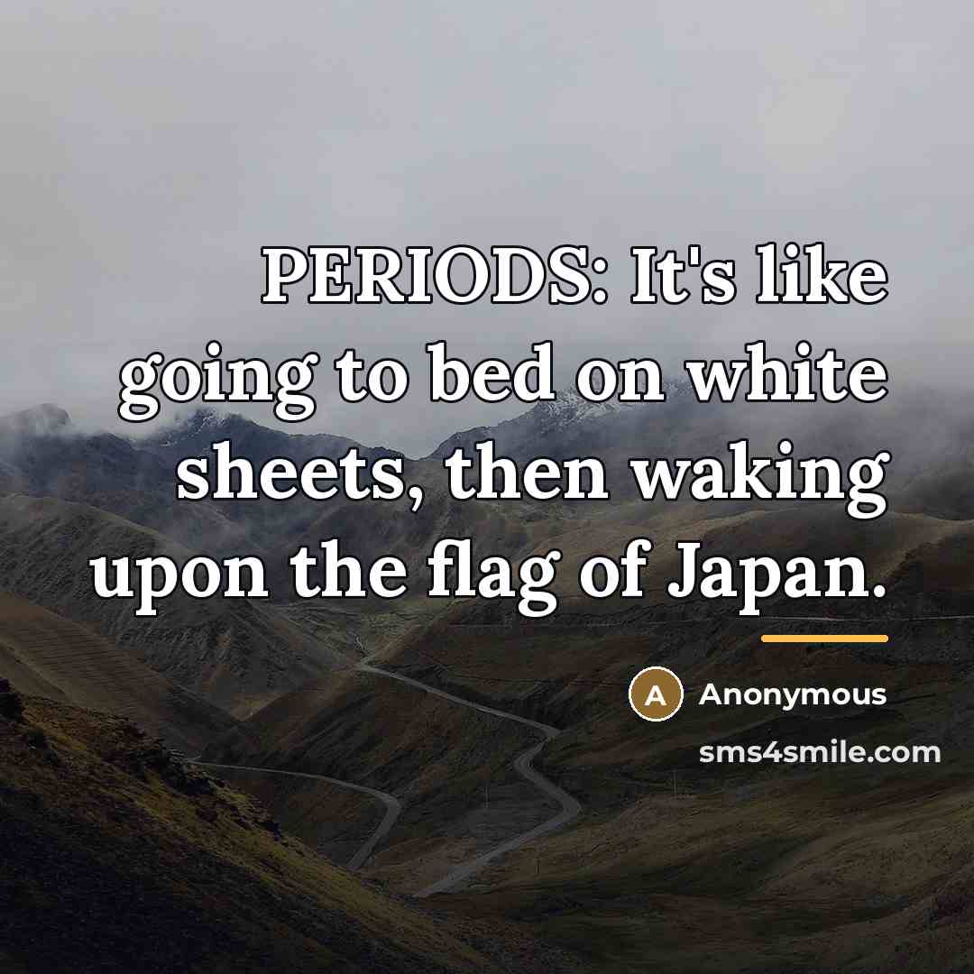 “PERIODS: It's like going to bed on white sheets, then…” quote by Anonymous