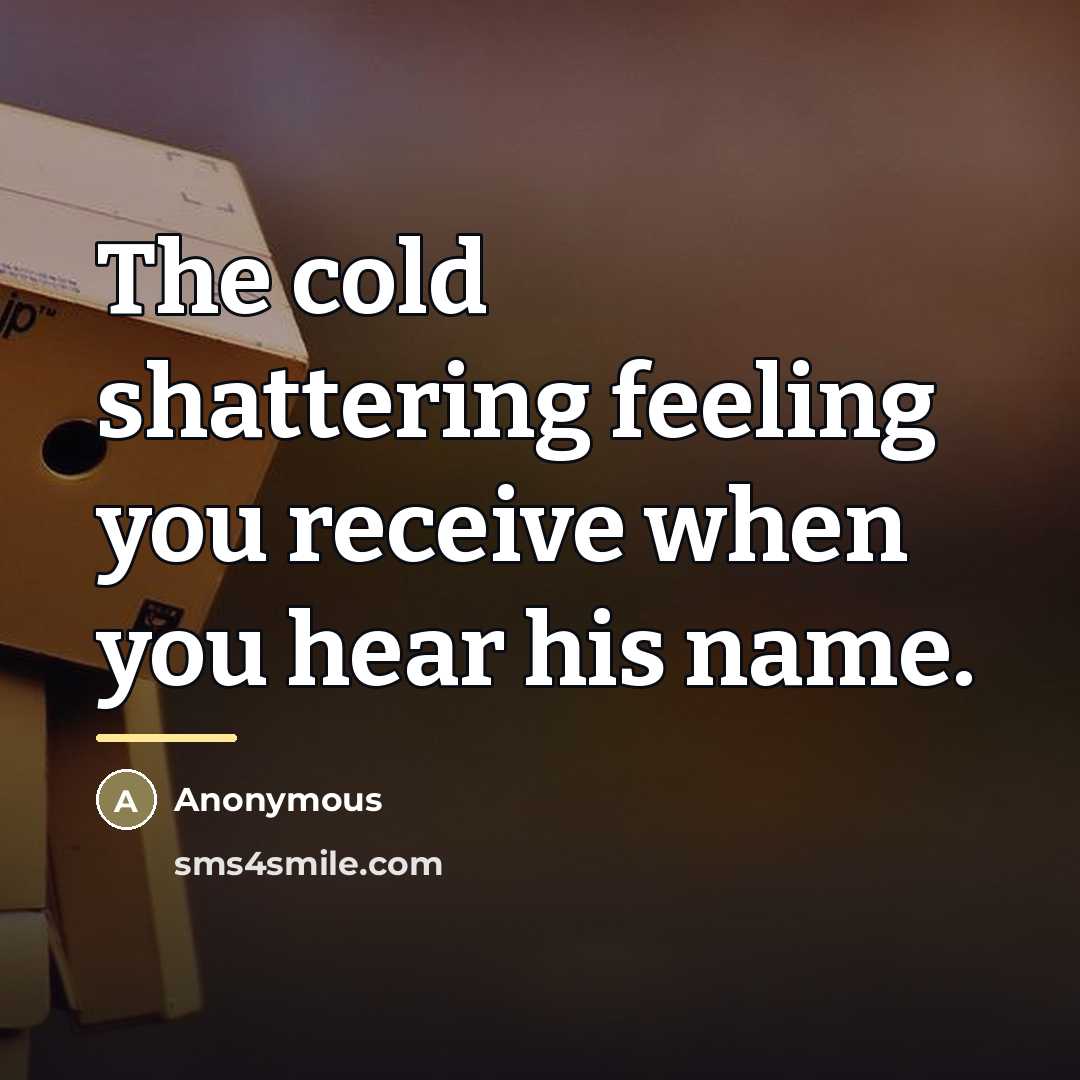 “The cold shattering feeling you receive when you hear his…” quote by Anonymous