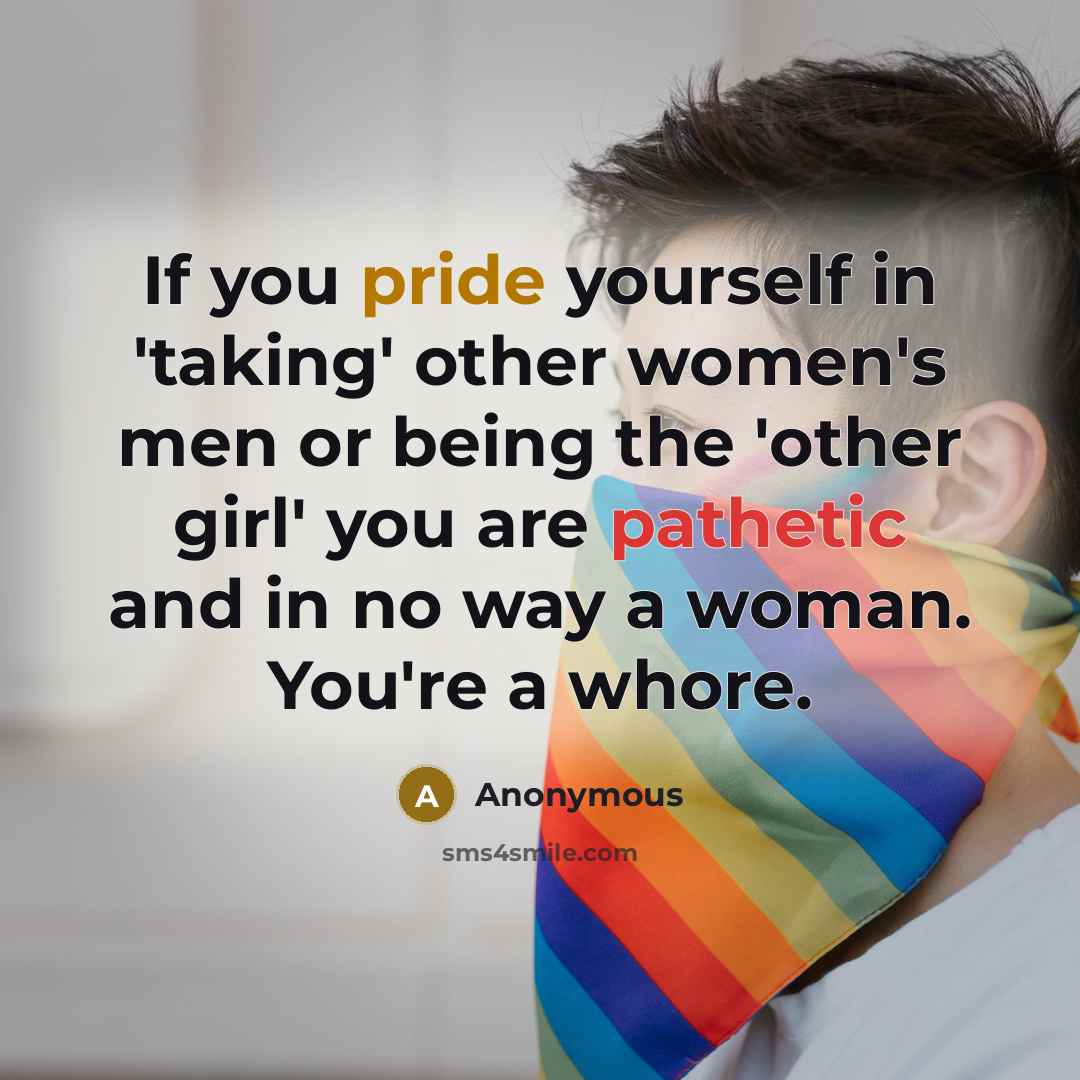 “If you pride yourself in 'taking' other women's men or…” quote by Anonymous