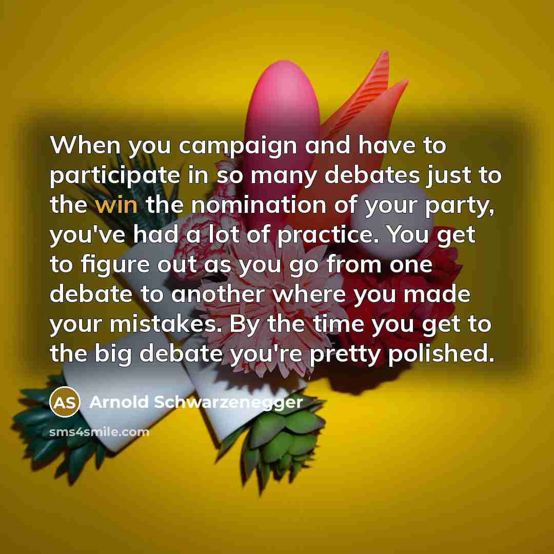 “When you campaign and have to participate in so many…” quote by Arnold Schwarzenegger