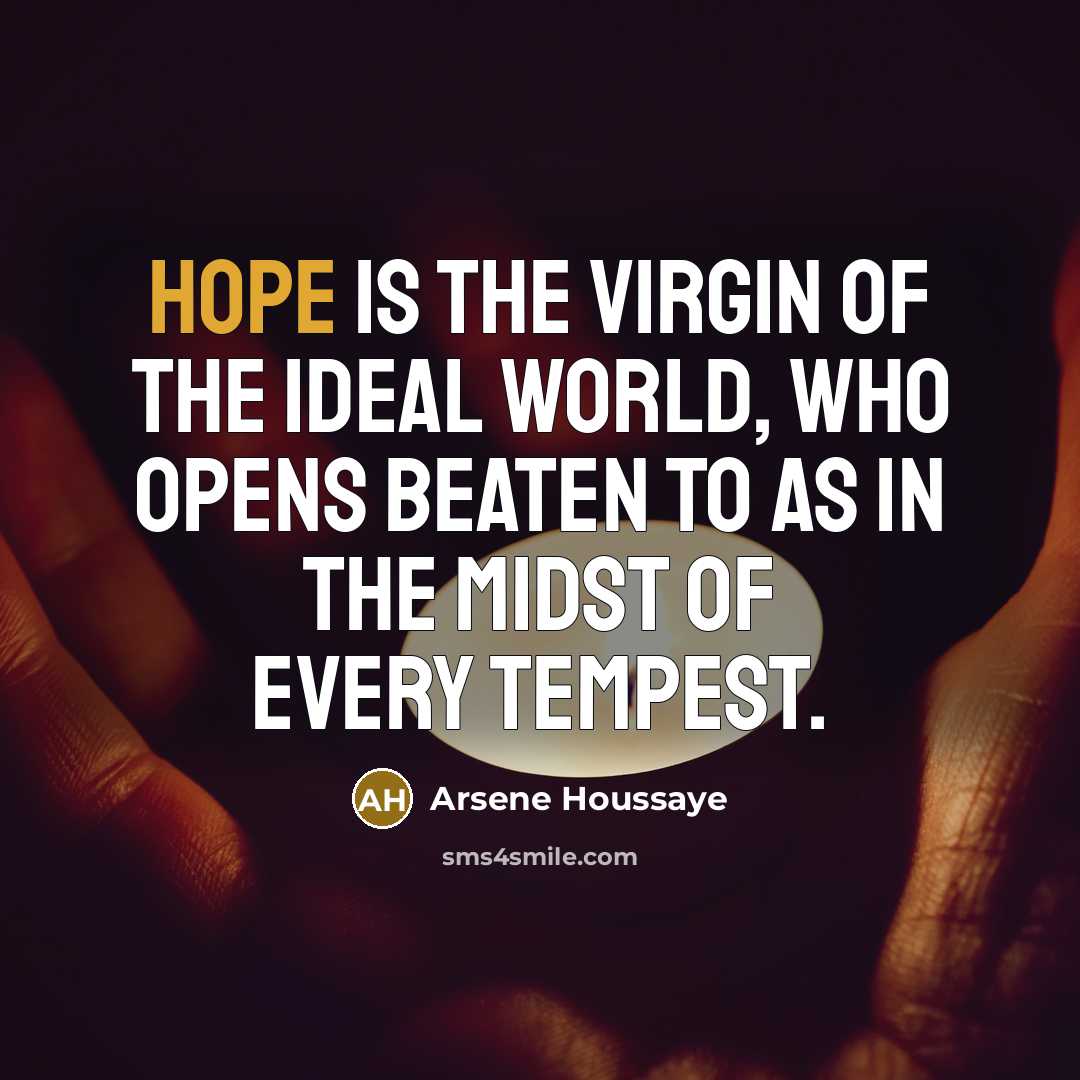 “Hope is the virgin of the ideal world, who opens…” quote by Arsene Houssaye