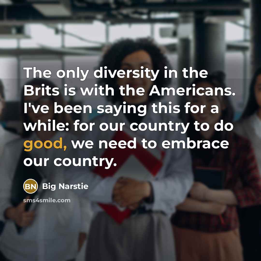 “The only diversity in the Brits is with the Americans.…” quote by Big Narstie