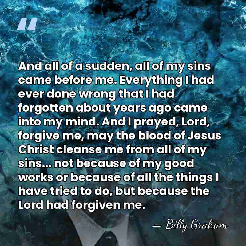 And all of a sudden, all of my sins came before me.&hellip; - Billy Graham