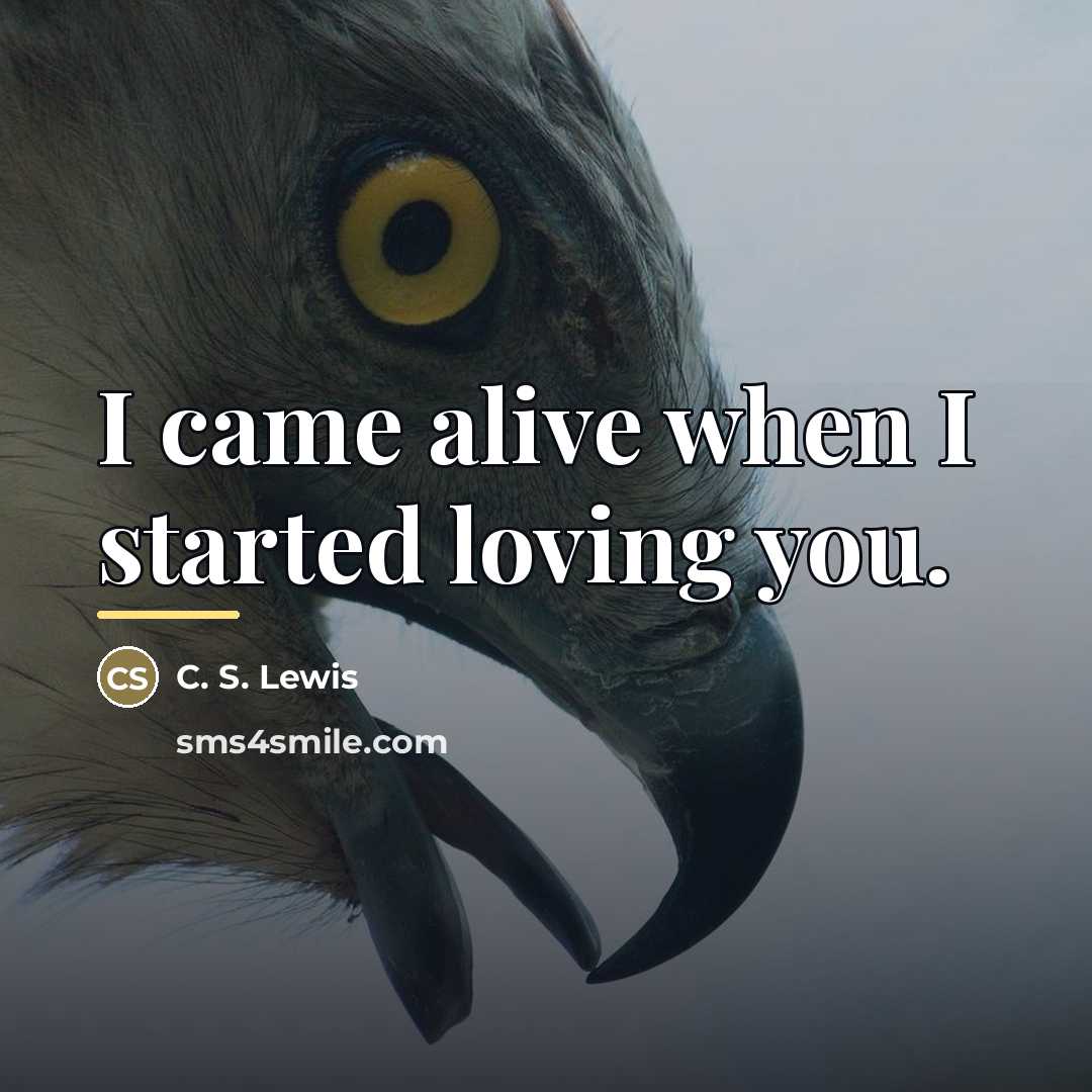 “I came alive when I started loving you.…” quote by C. S. Lewis