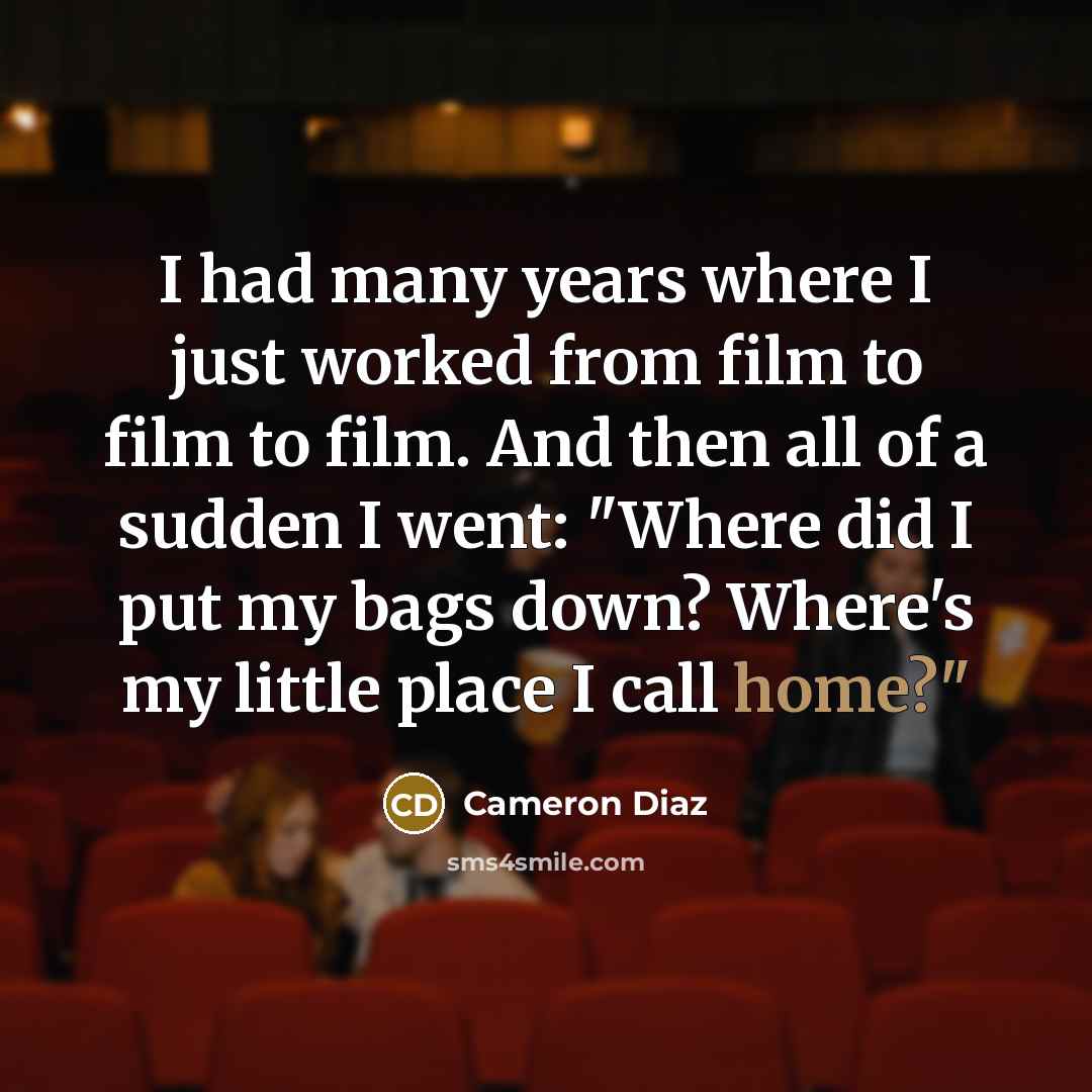 “I had many years where I just worked from film…” quote by Cameron Diaz