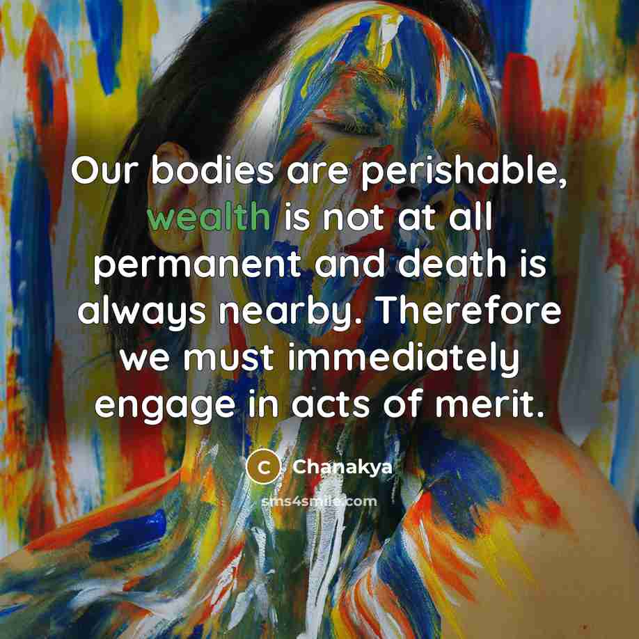 “Our bodies are perishable, wealth is not at all permanent…” quote by Chanakya