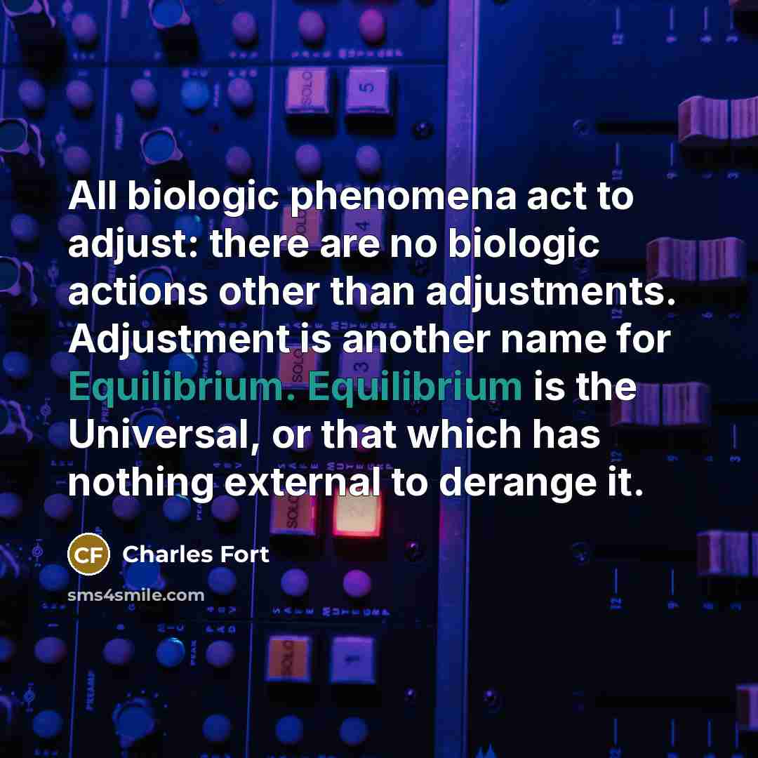 “All biologic phenomena act to adjust: there are no biologic…” quote by Charles Fort