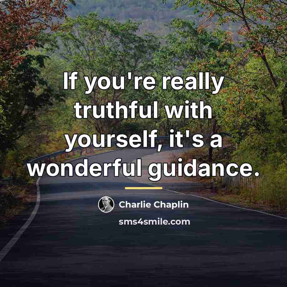 “If you're really truthful with yourself, it's a wonderful guidance.…” quote by Charlie Chaplin