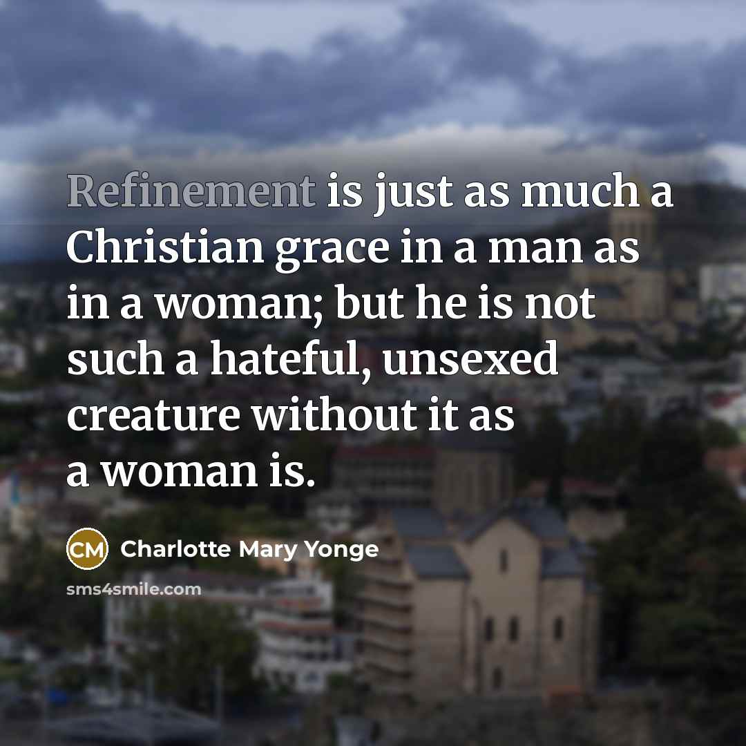 “Refinement is just as much a Christian grace in a…” quote by Charlotte Mary Yonge