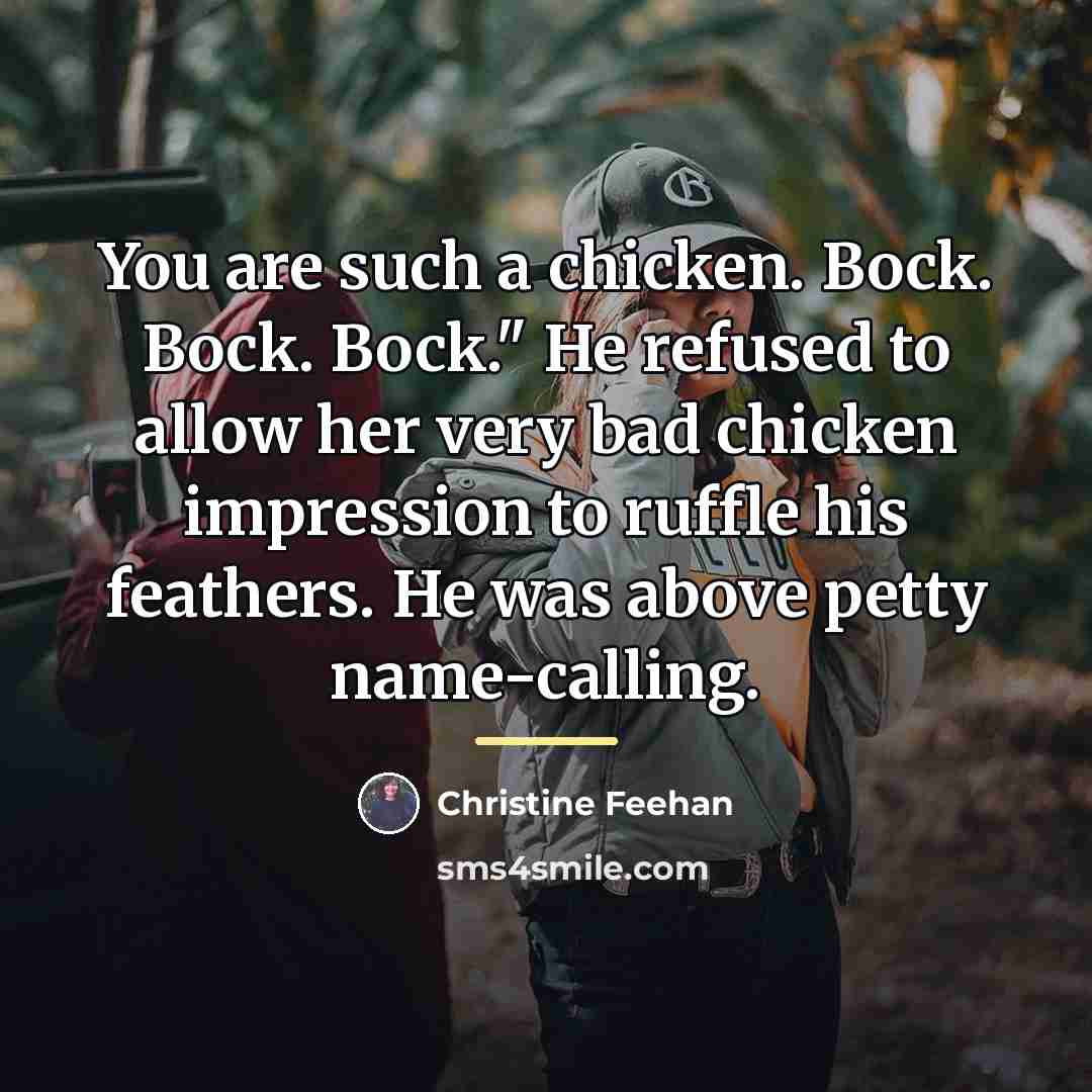 “You are such a chicken. Bock. Bock. Bock." He refused…” quote by Christine Feehan