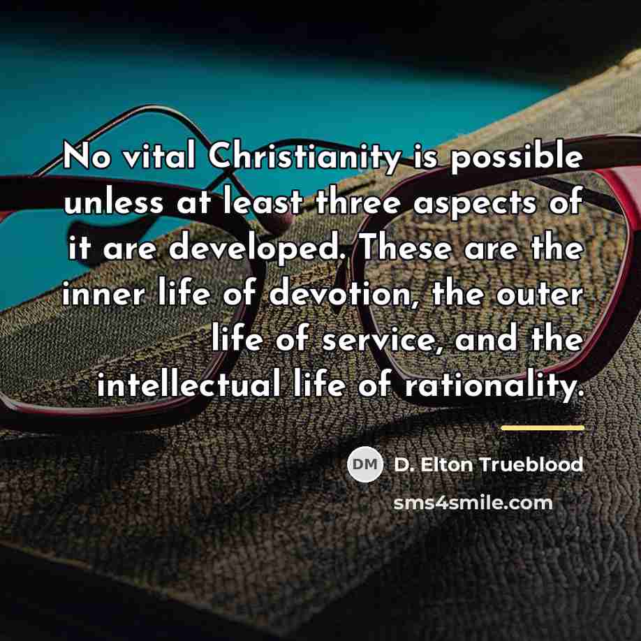 “No vital Christianity is possible unless at least three aspects…” quote by D. Elton Trueblood