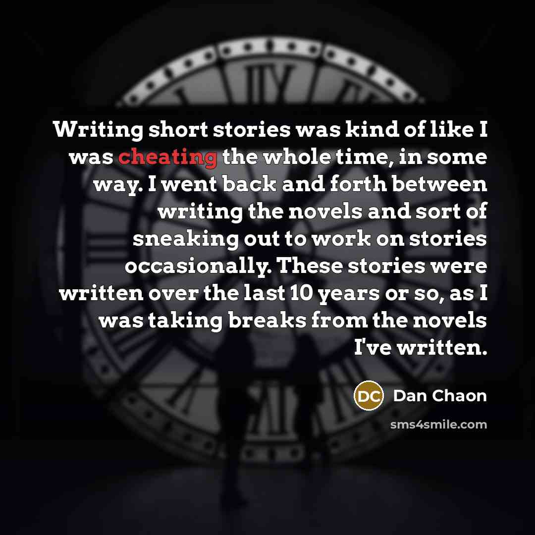“Writing short stories was kind of like I was cheating…” quote by Dan Chaon