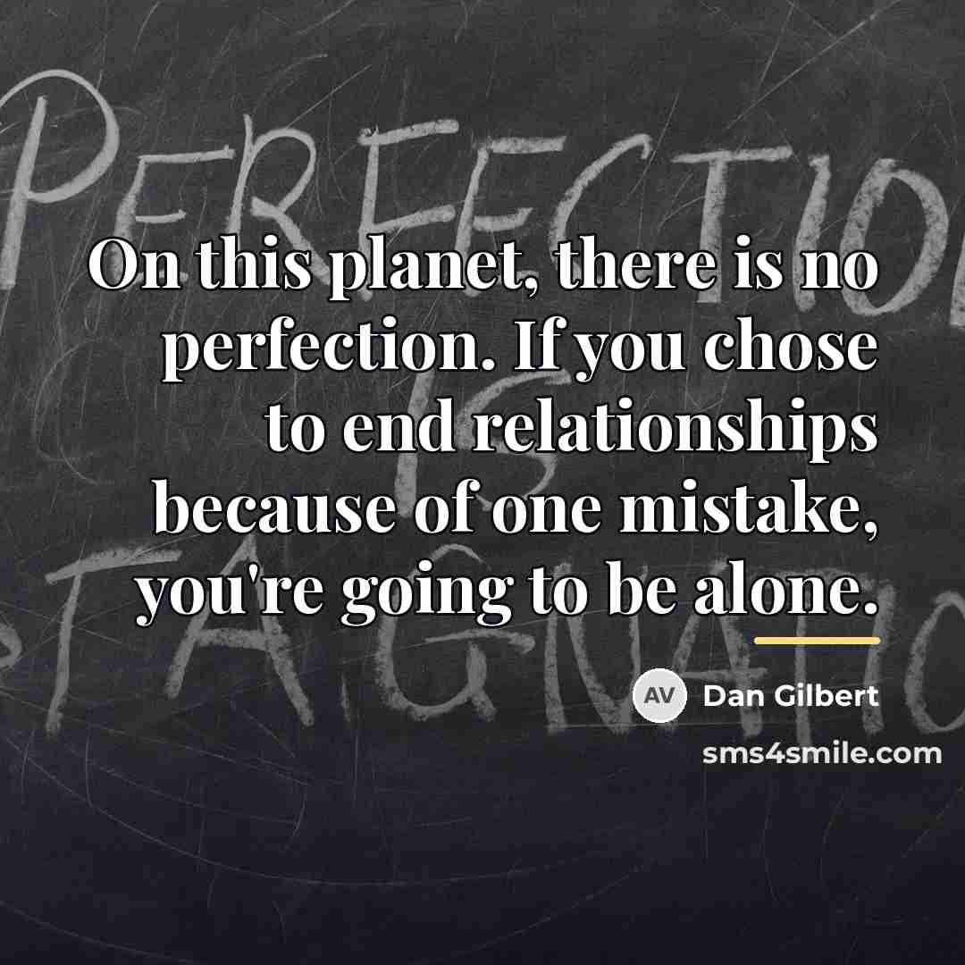 “On this planet, there is no perfection. If you chose…” quote by Dan Gilbert
