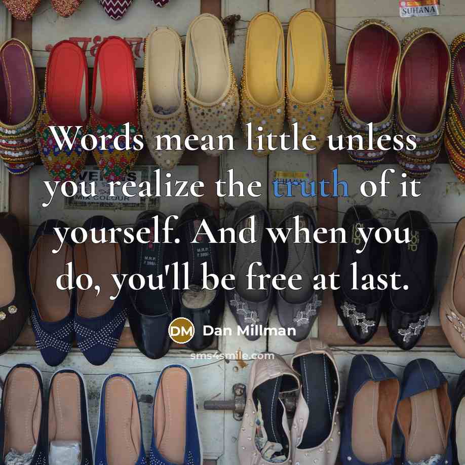 “Words mean little unless you realize the truth of it…” quote by Dan Millman