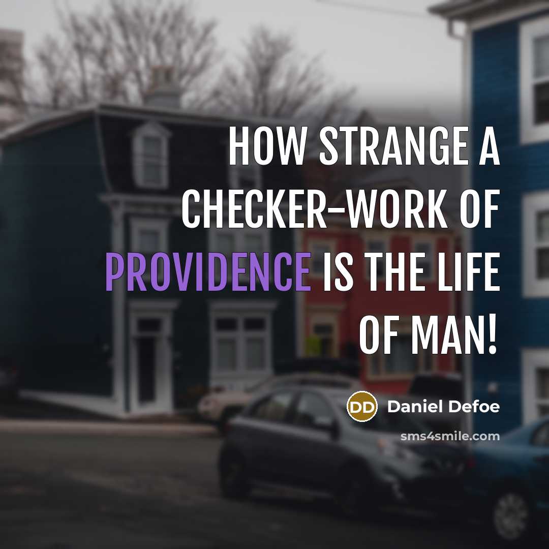 “How strange a checker-work of Providence is the life of…” quote by Daniel Defoe