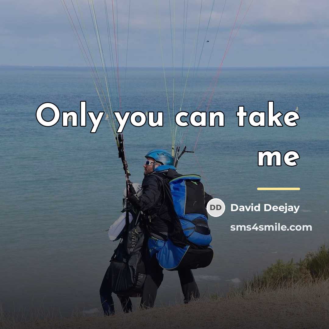 “Only you can take me…” quote by David Deejay