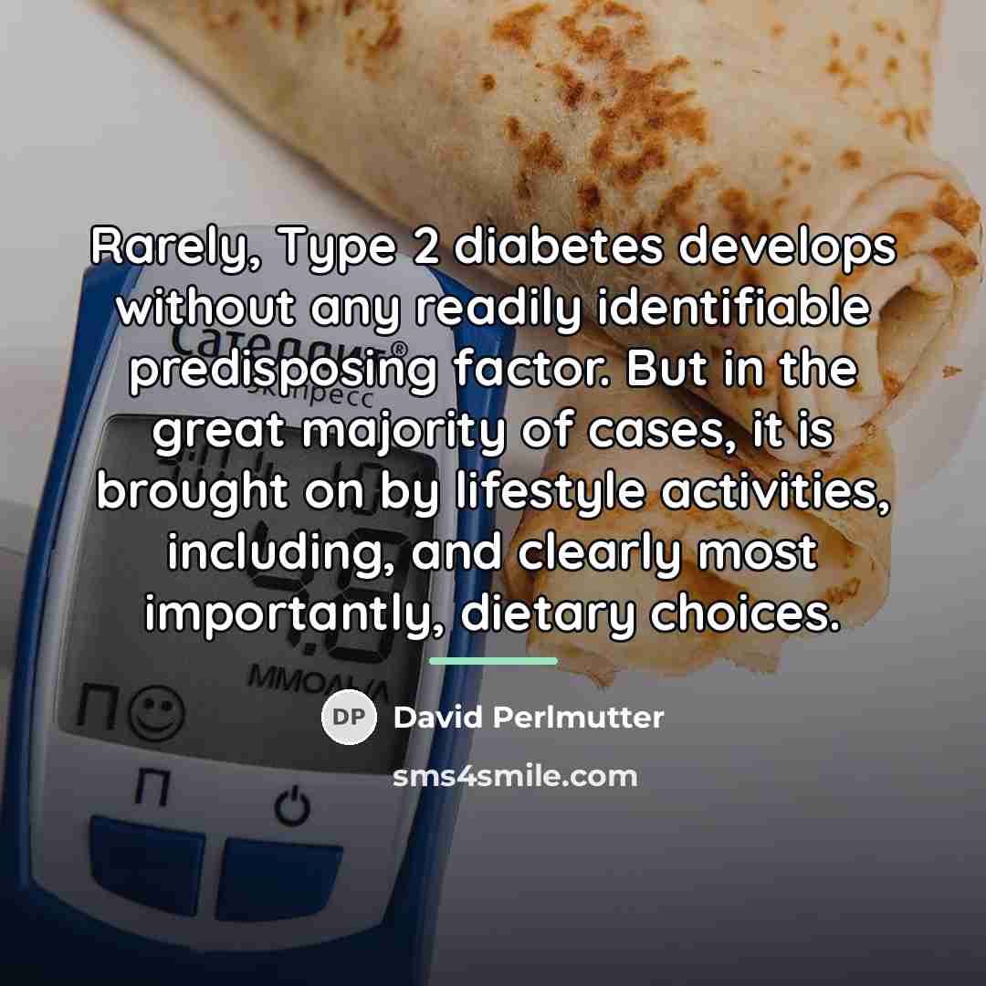 “Rarely, Type 2 diabetes develops without any readily identifiable predisposing…” quote by David Perlmutter