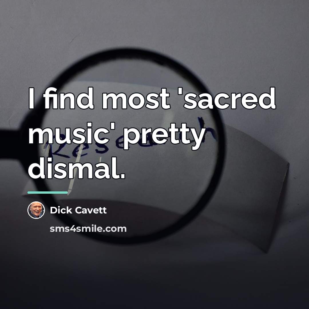 “I find most 'sacred music' pretty dismal.…” quote by Dick Cavett
