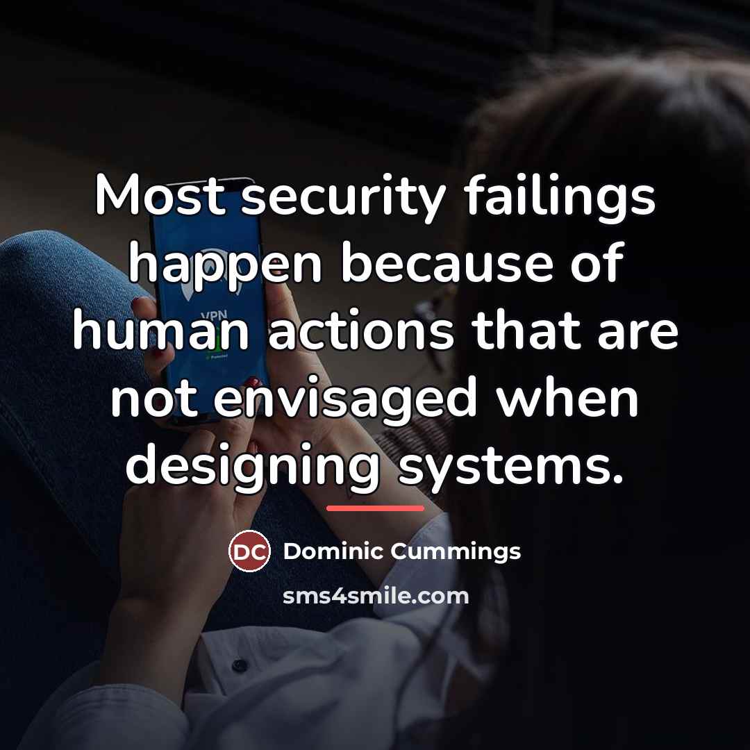 “Most security failings happen because of human actions that are…” quote by Dominic Cummings