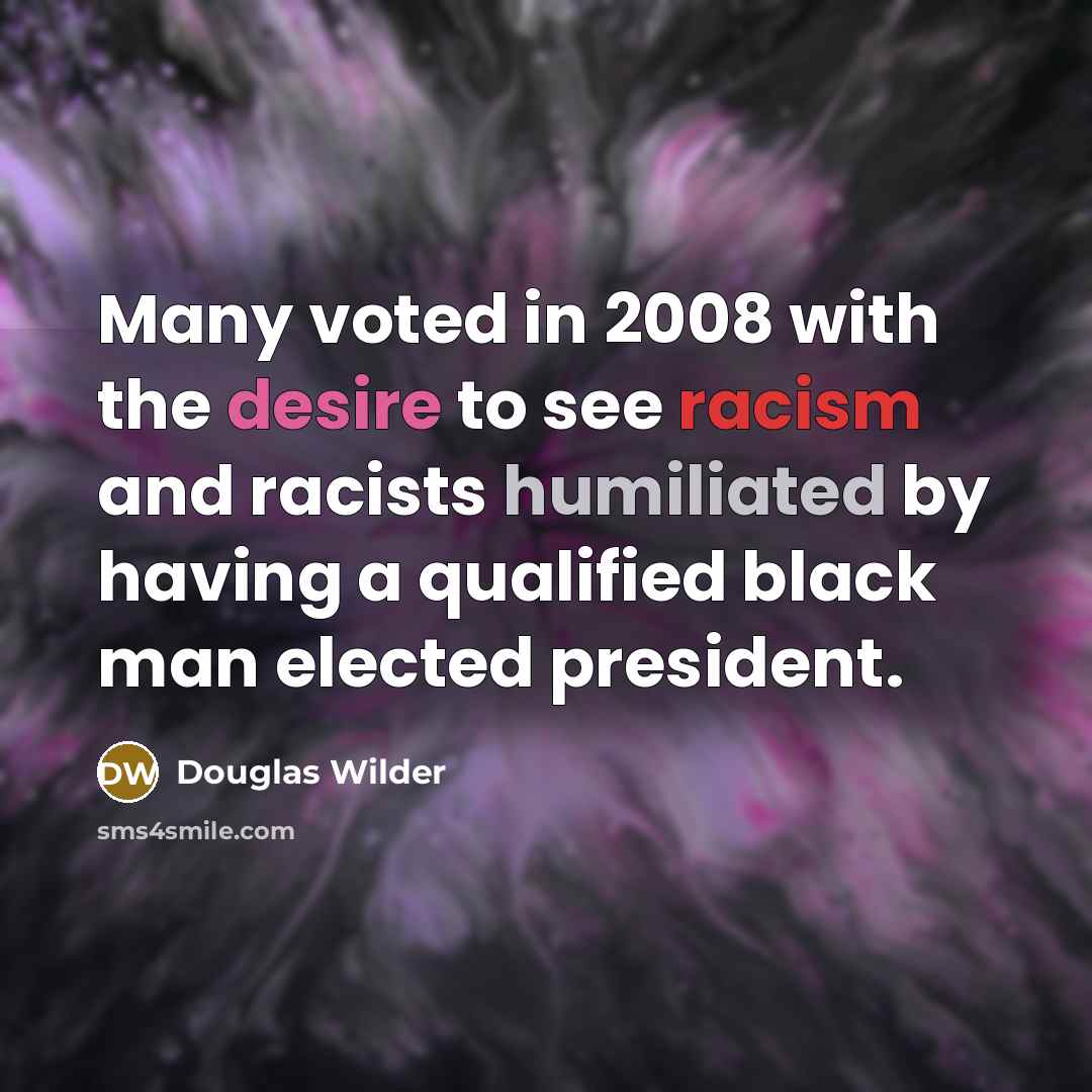 “Many voted in 2008 with the desire to see racism…” quote by Douglas Wilder