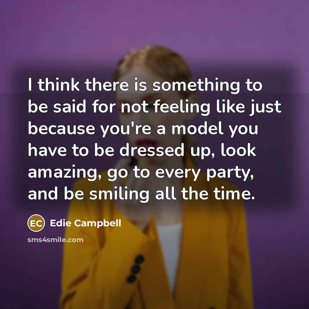 “I think there is something to be said for not…” quote by Edie Campbell