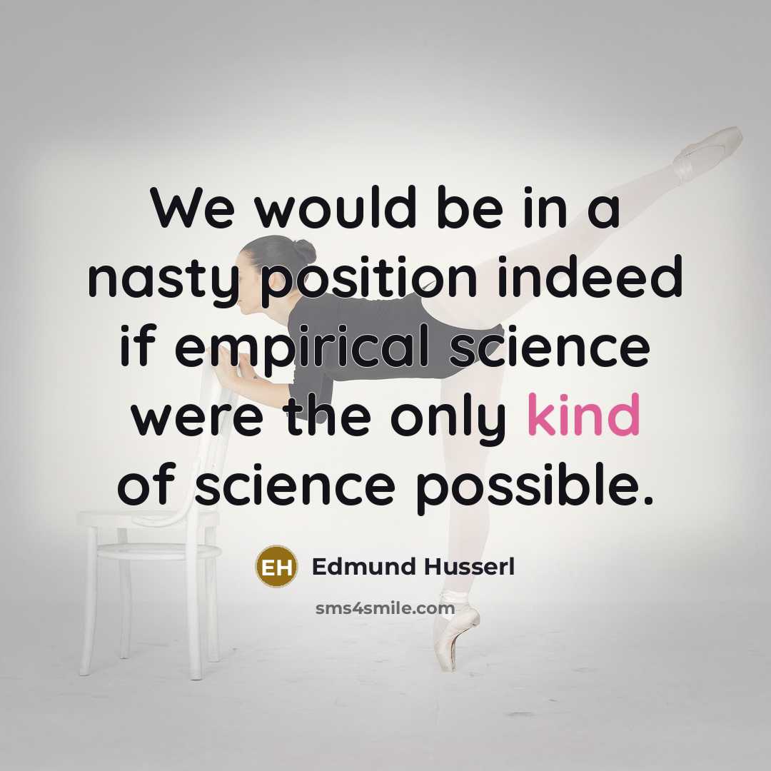 “We would be in a nasty position indeed if empirical…” quote by Edmund Husserl