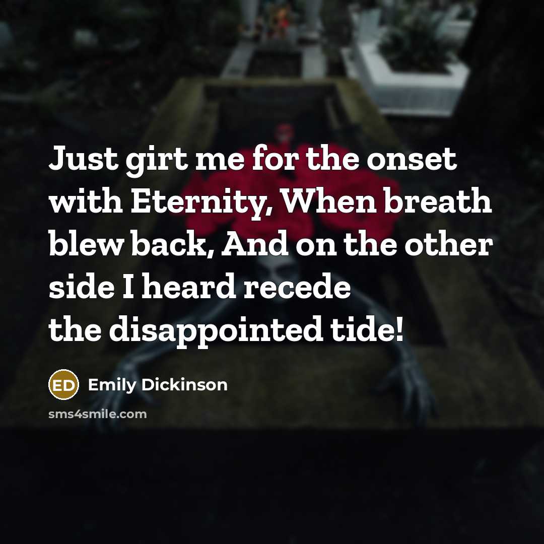“Just girt me for the onset with Eternity, When breath…” quote by Emily Dickinson