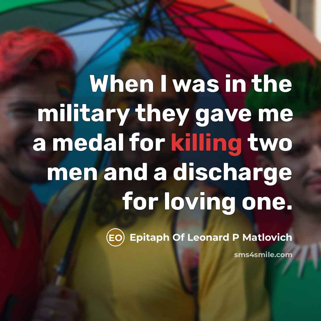 “When I was in the military they gave me a…” quote by Epitaph Of Leonard P Matlovich