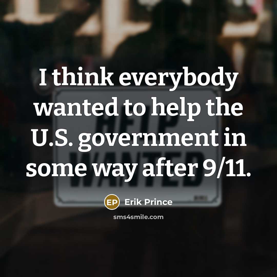 “I think everybody wanted to help the U.S. government in…” quote by Erik Prince
