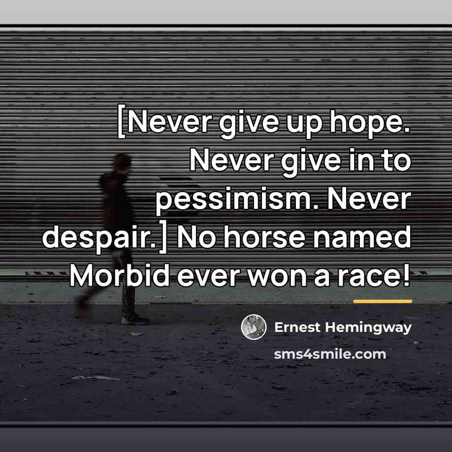 “[Never give up hope. Never give in to pessimism. Never…” quote by Ernest Hemingway