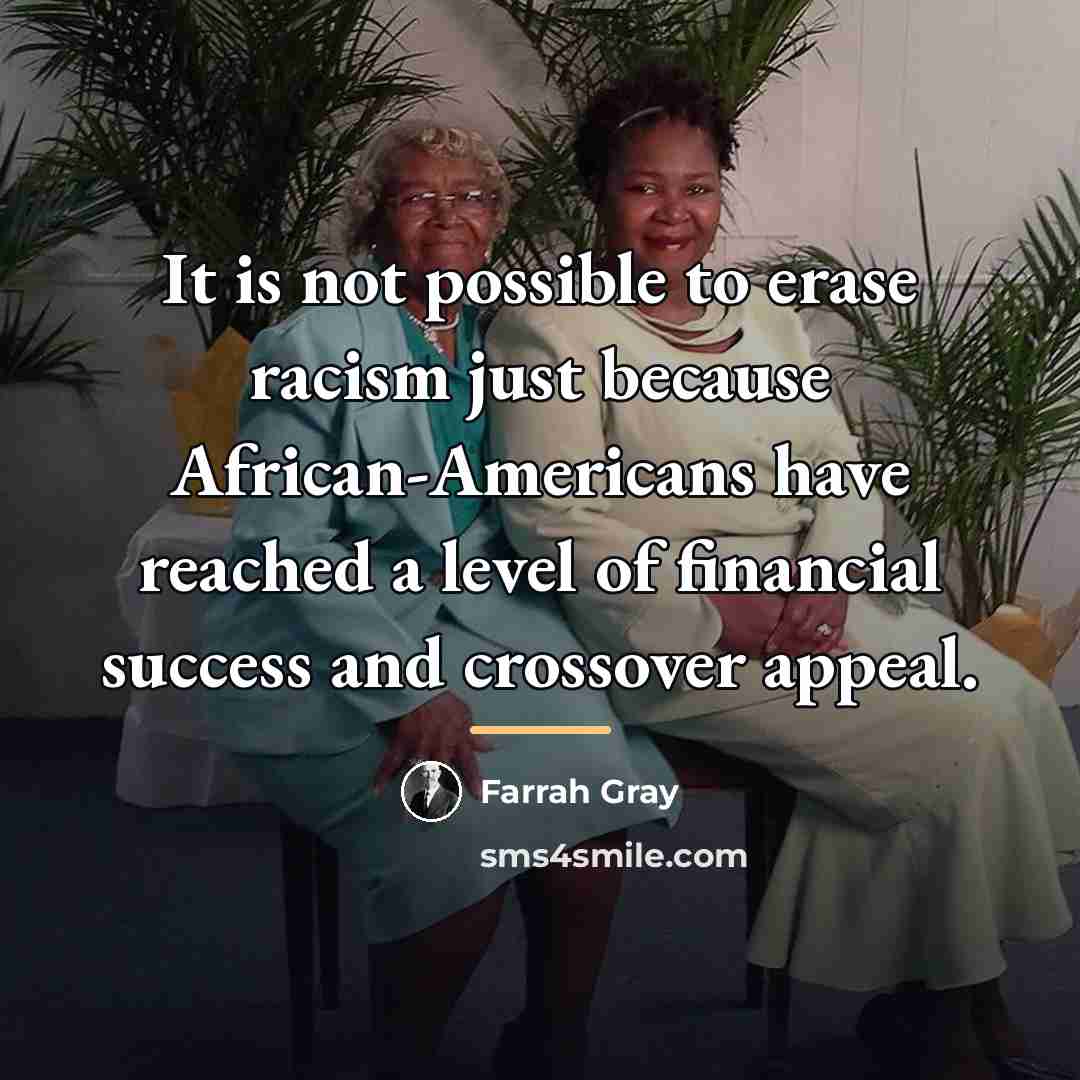 “It is not possible to erase racism just because African-Americans…” quote by Farrah Gray