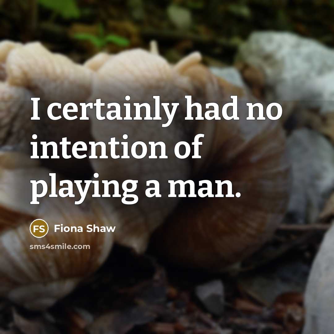 “I certainly had no intention of playing a man.” quote by Fiona Shaw