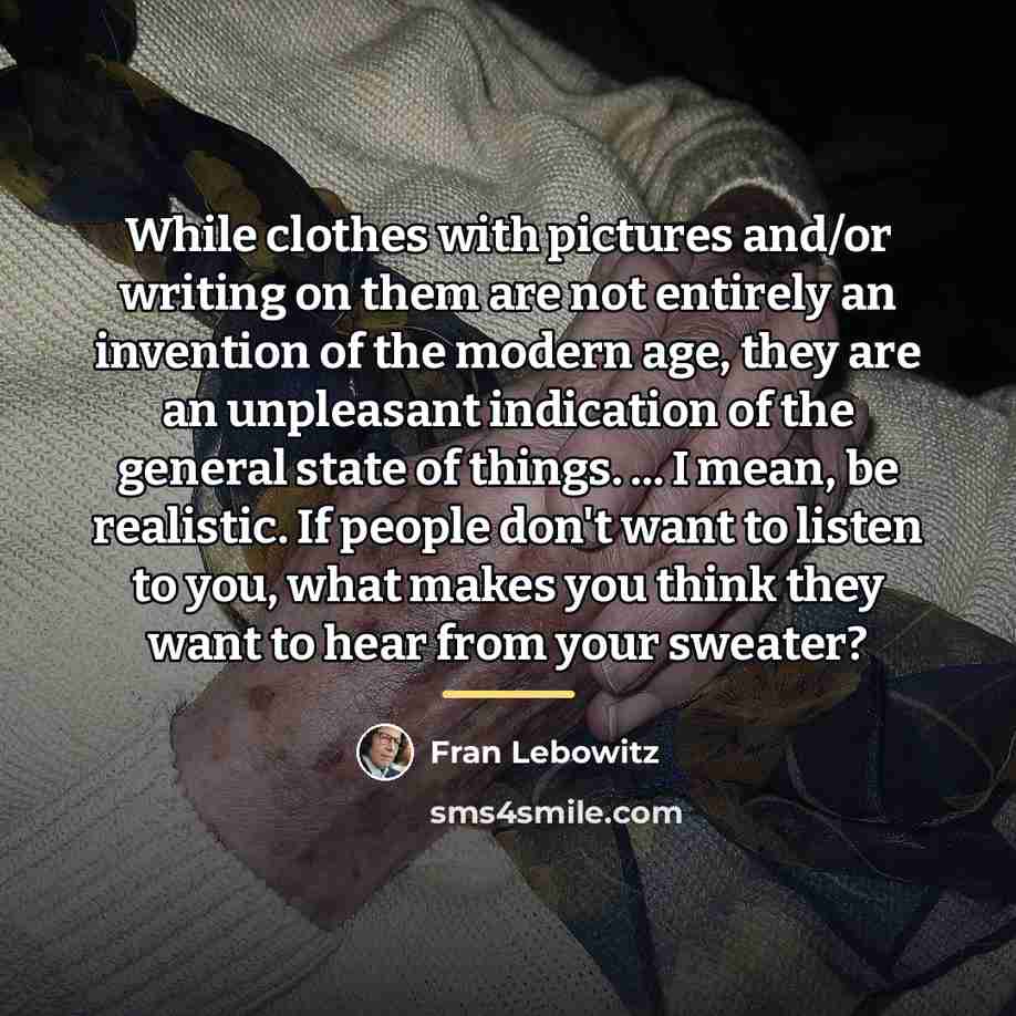 “While clothes with pictures and/or writing on them are not…” quote by Fran Lebowitz