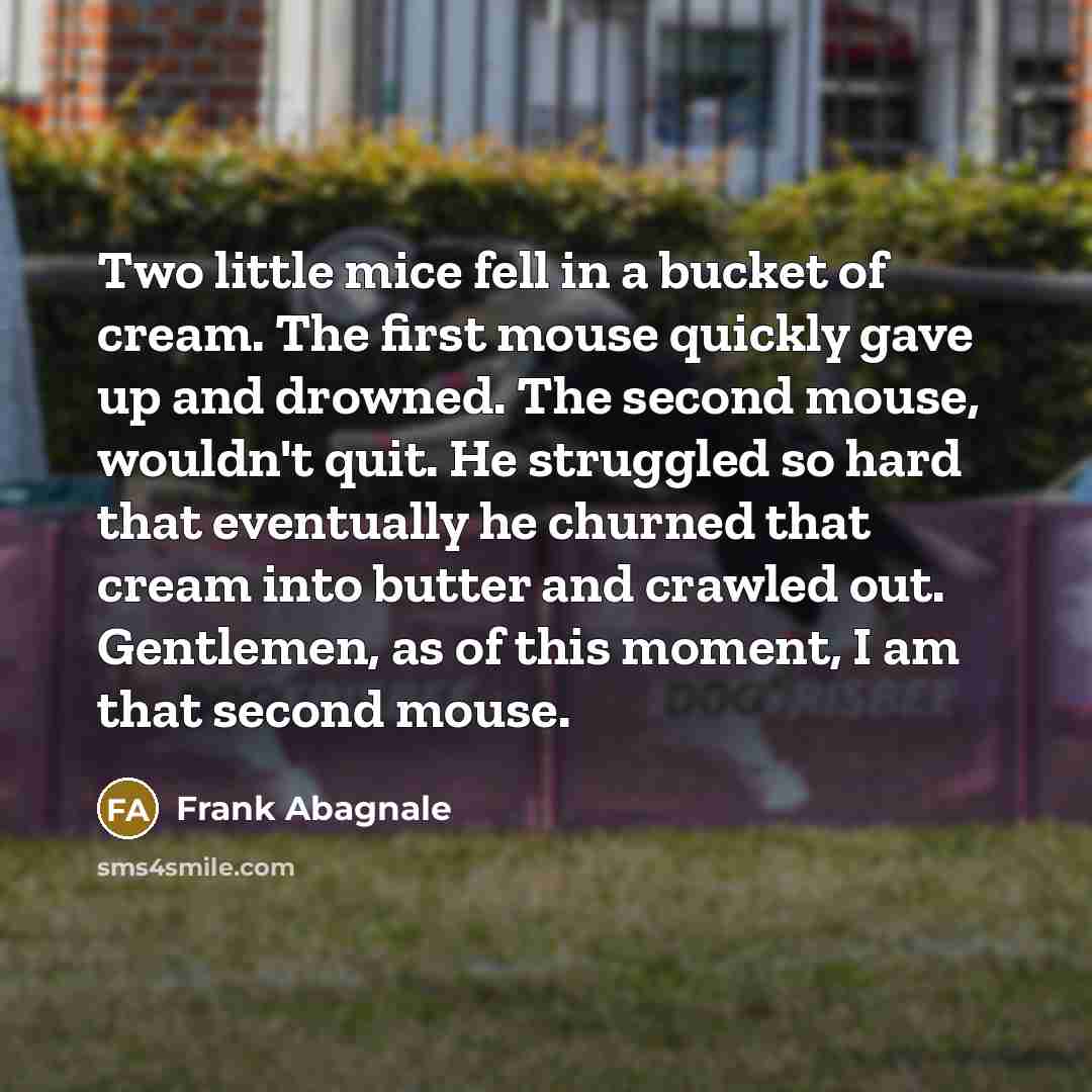 “Two little mice fell in a bucket of cream. The…” quote by Frank Abagnale