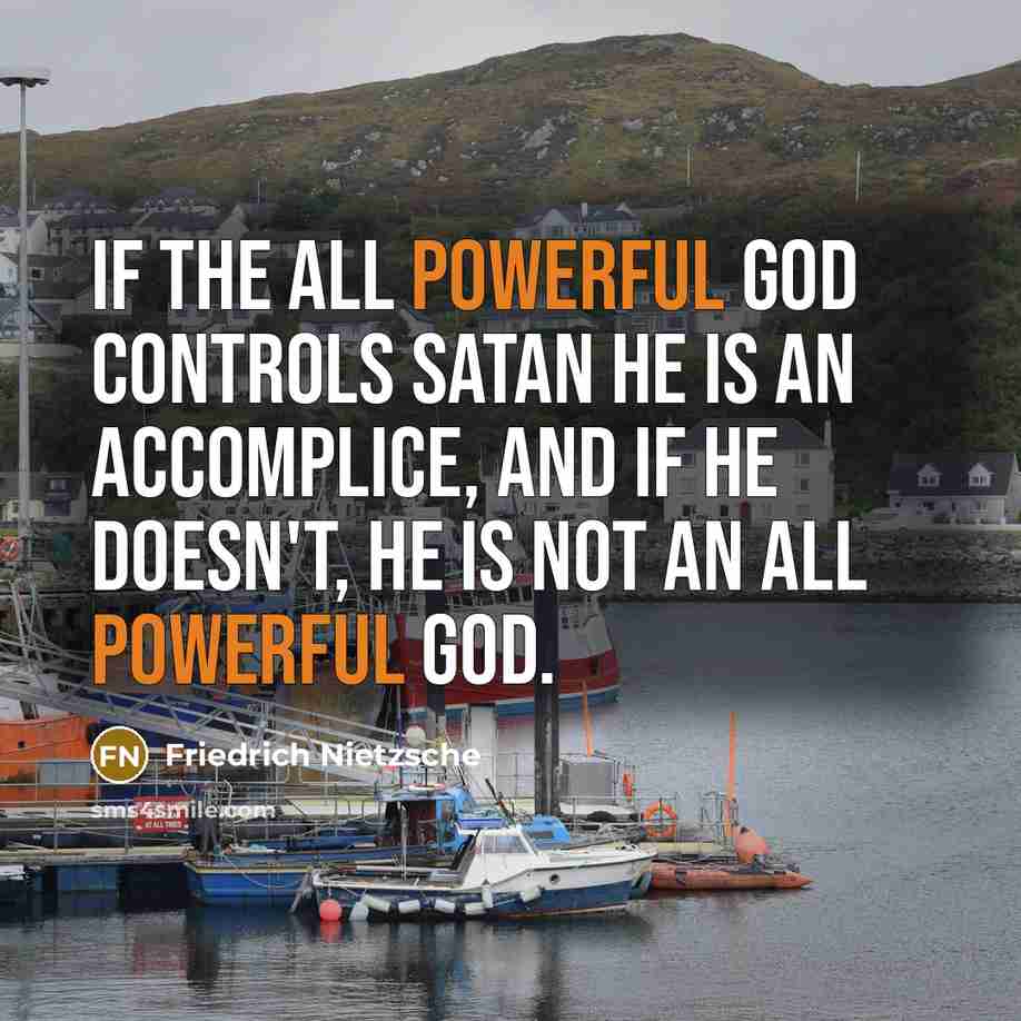 “If the all powerful god controls satan he is an…” quote by Friedrich Nietzsche