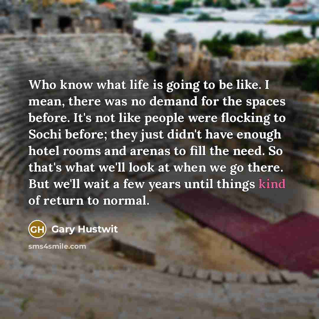 “Who know what life is going to be like. I…” quote by Gary Hustwit