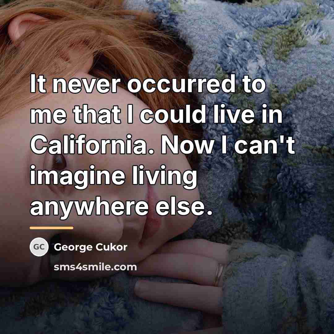 “It never occurred to me that I could live in…” quote by George Cukor