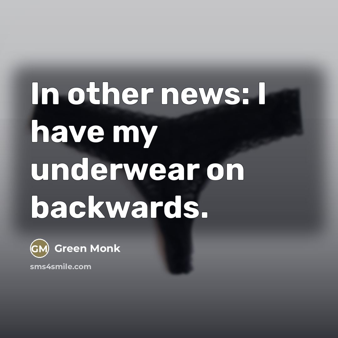 “In other news: I have my underwear on backwards.…” quote by Green Monk