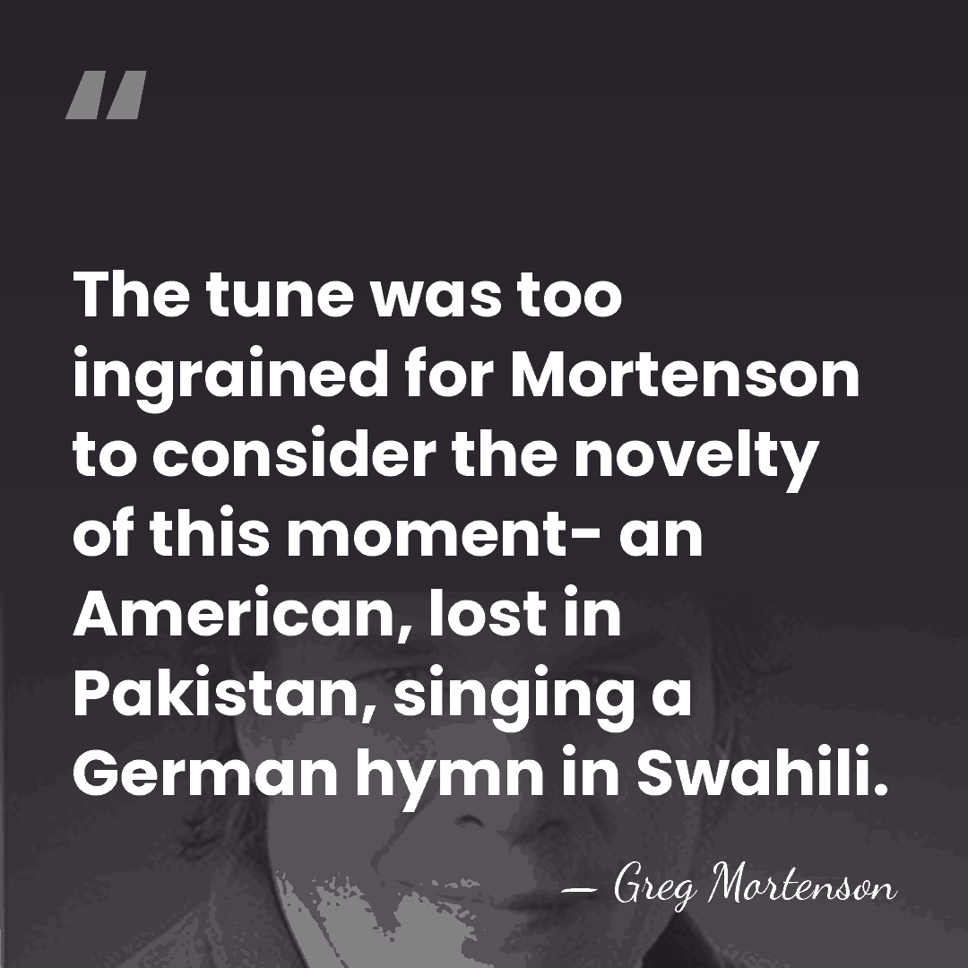 The tune was too ingrained for Mortenson to consider the novelty of&hellip; - Greg Mortenson
