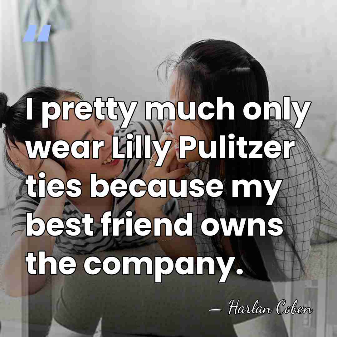 I pretty much only wear Lilly Pulitzer ties because my best friend&hellip; - Harlan Coben