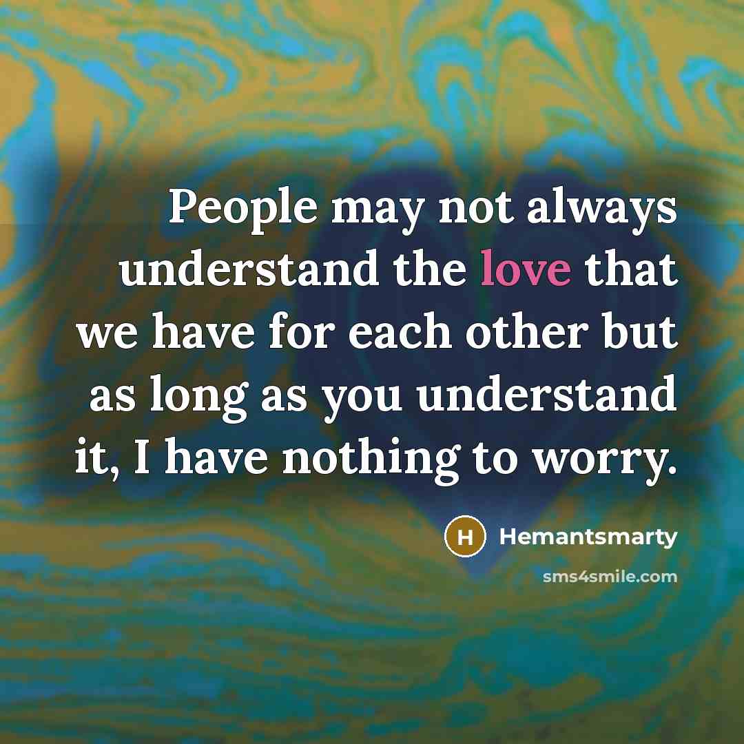 “People may not always understand the love that we have…” quote by Hemantsmarty