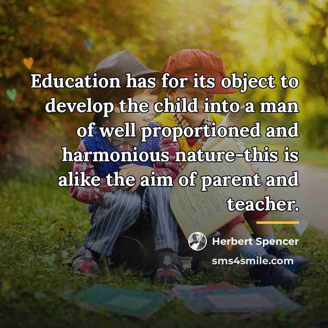 “Education has for its object to develop the child into…” quote by Herbert Spencer