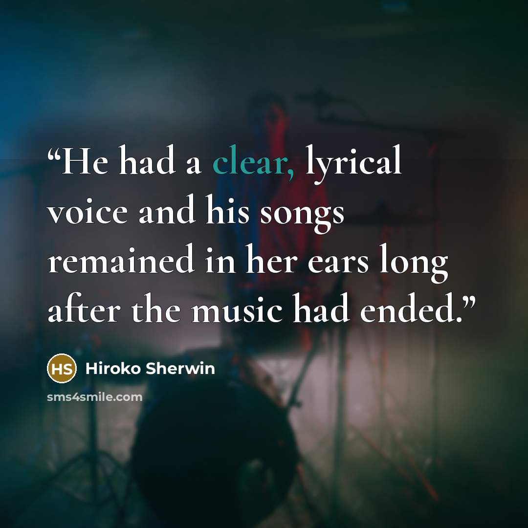 “He had a clear, lyrical voice and his songs remained in her ears long after the music had ended.” quote by Hiroko Sherwin